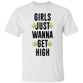 Girls Just Wanna Get High T-Shirt