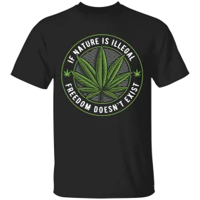 If Nature Is Illegal Freedom Doesn't Exist T-Shirt