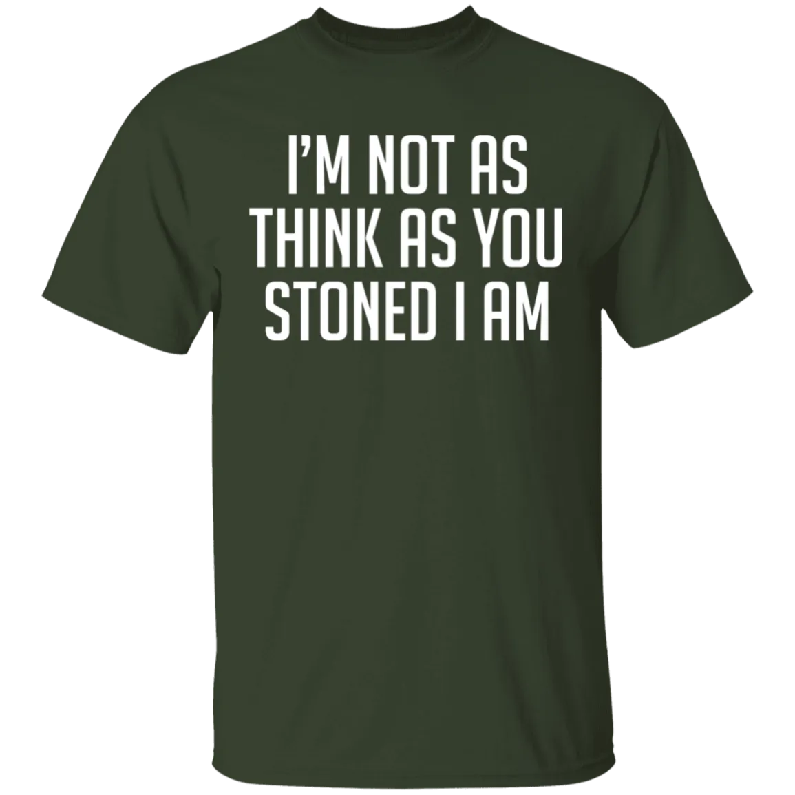 I'm Not As Think As Stoned I Am T-Shirt