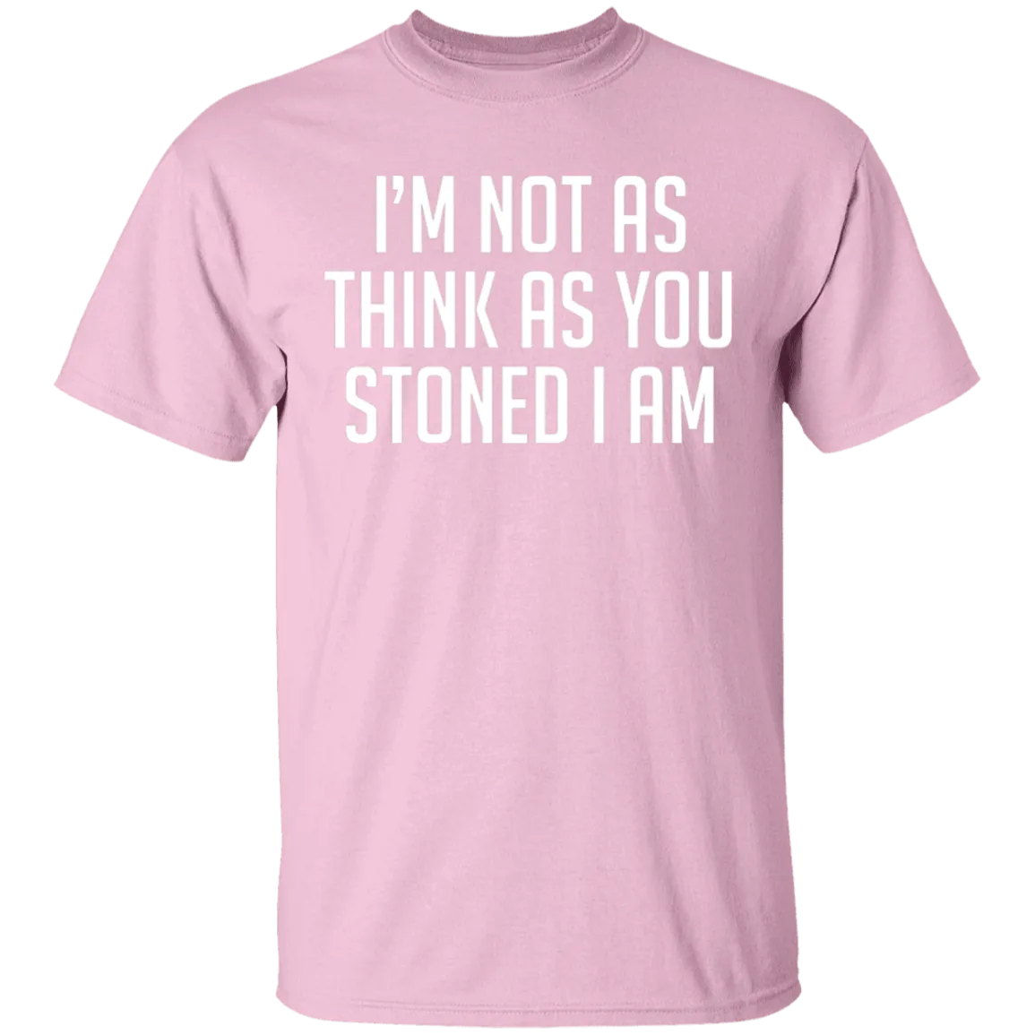 I'm Not As Think As Stoned I Am T-Shirt