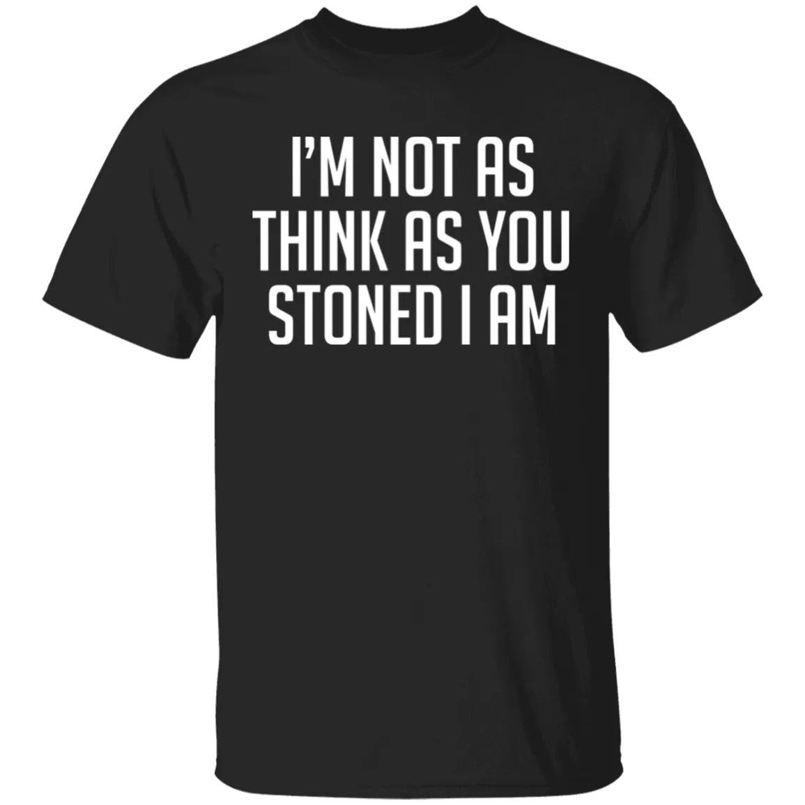 I'm Not As Think As Stoned I Am T-Shirt