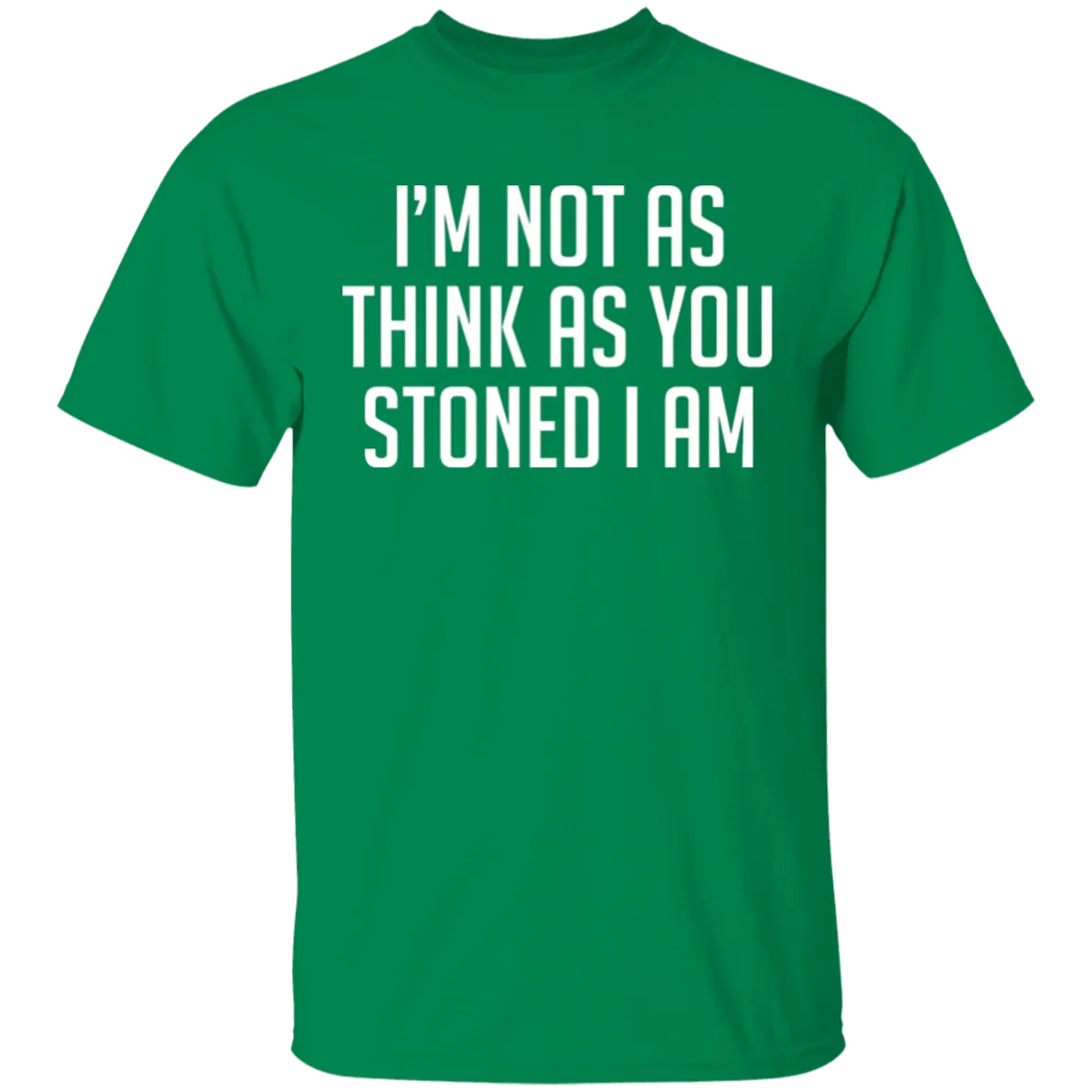 I'm Not As Think As Stoned I Am T-Shirt