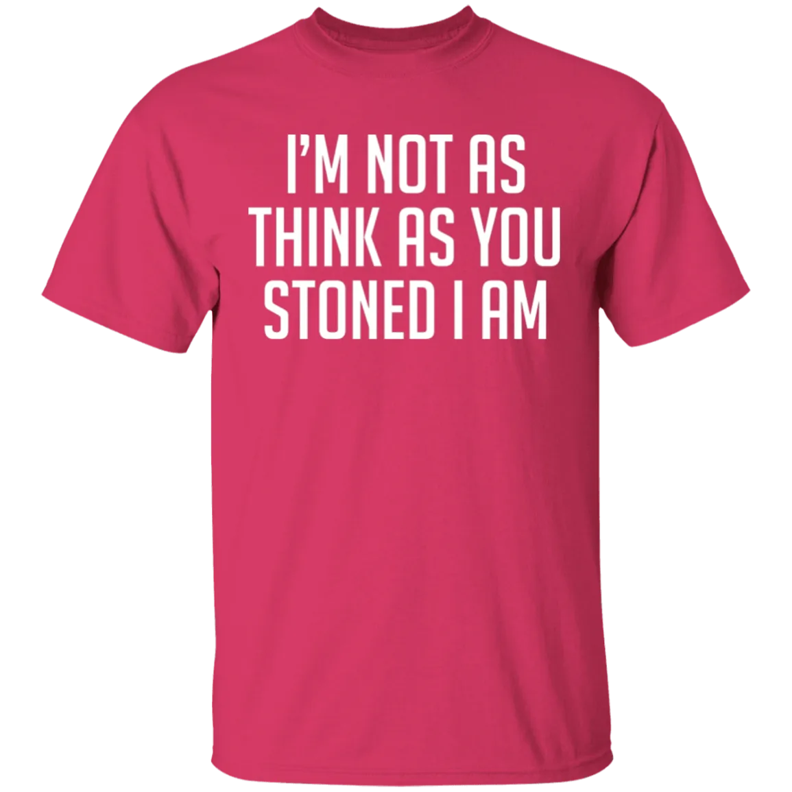 I'm Not As Think As Stoned I Am T-Shirt